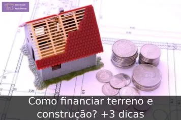 Como financiar terreno e construção? +3 dicas Como financiar terreno e construção? +3 dicas