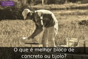 Bloco de concreto ou tijolo: Qual o melhor?