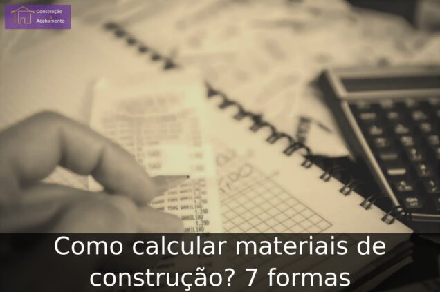 Como calcular materiais de construção? 7 formas