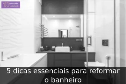 5 dicas essenciais para reformar o banheiro
