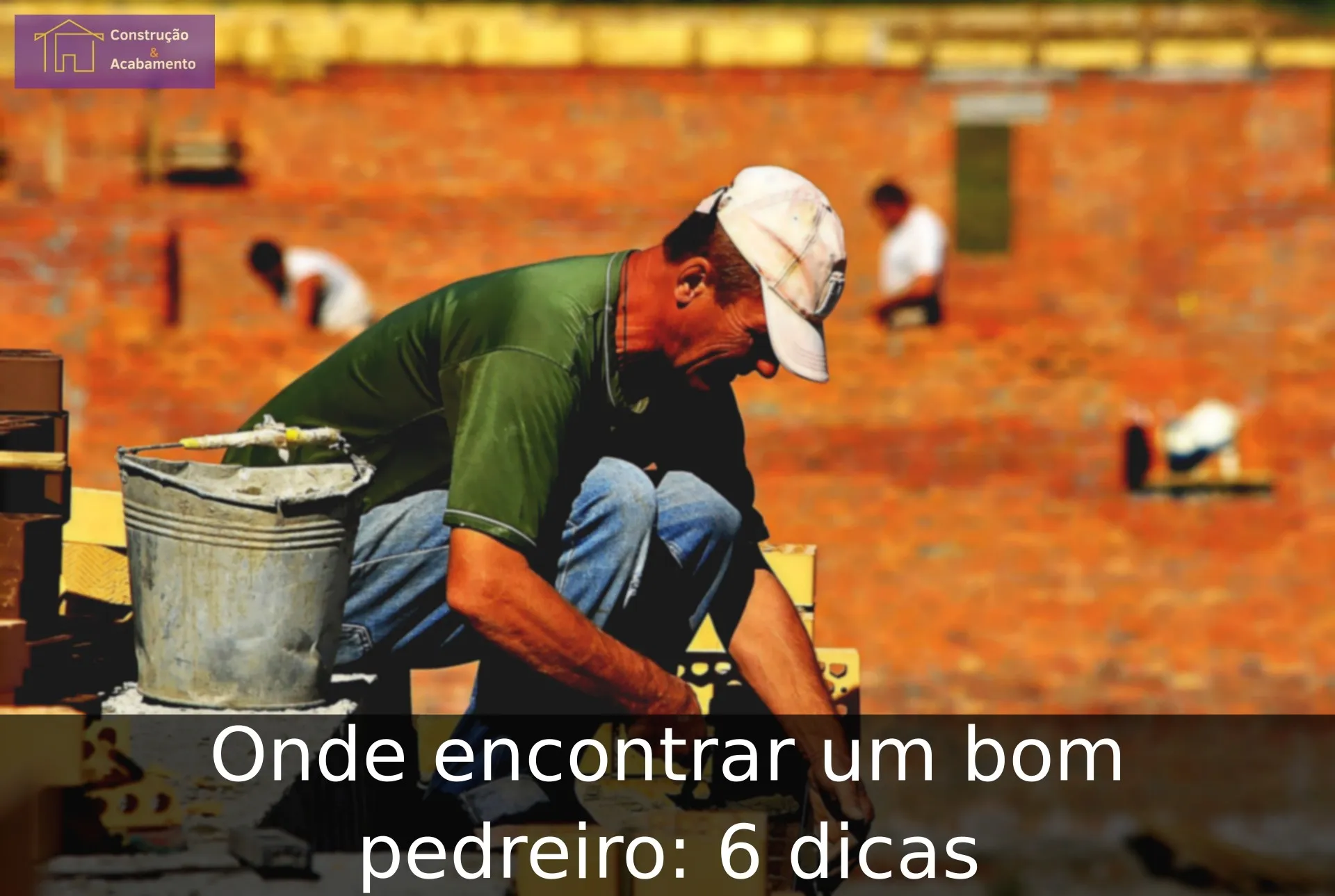Onde encontrar um bom pedreiro: 6 dicas