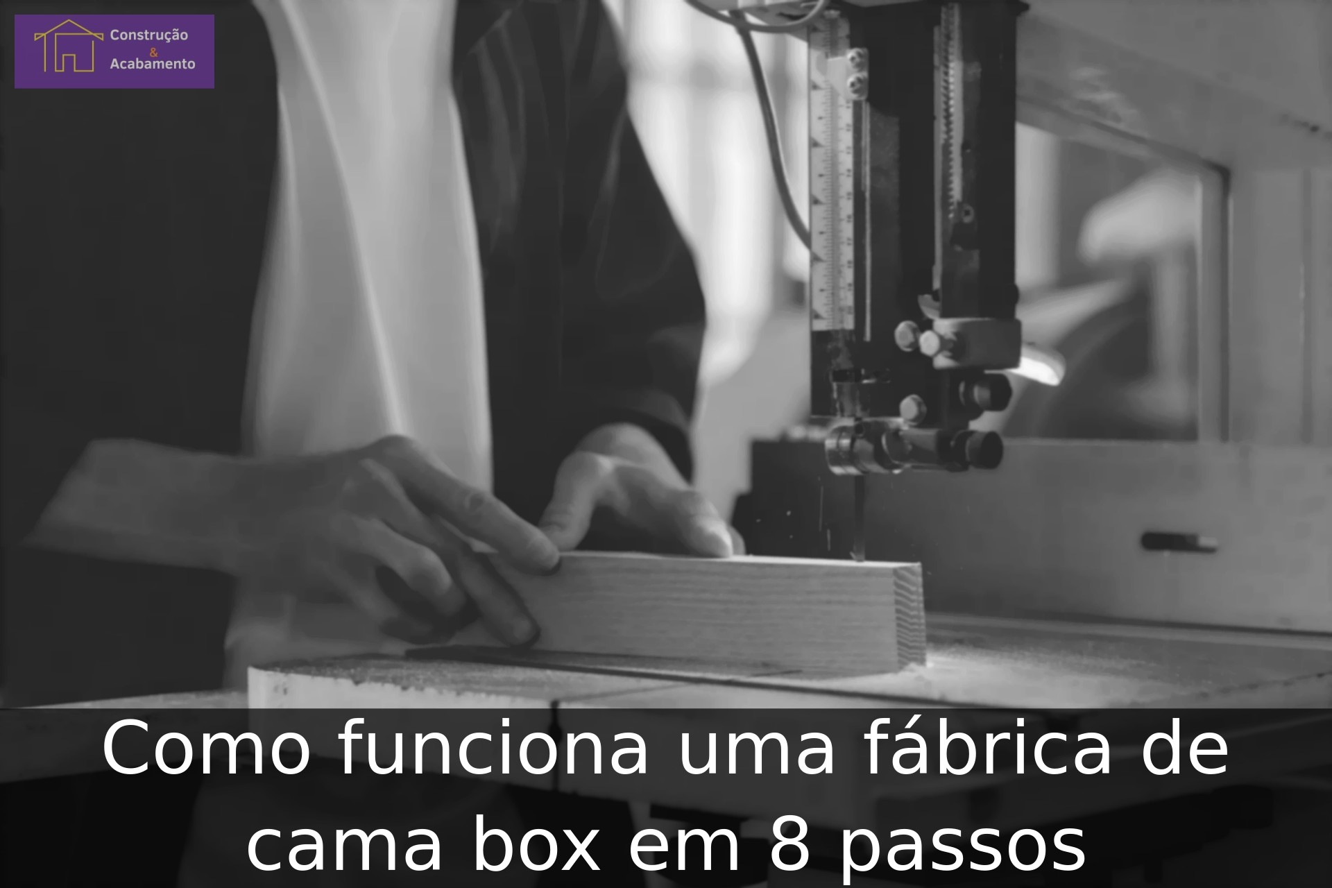 Como funciona uma fábrica de cama box em 8 passos