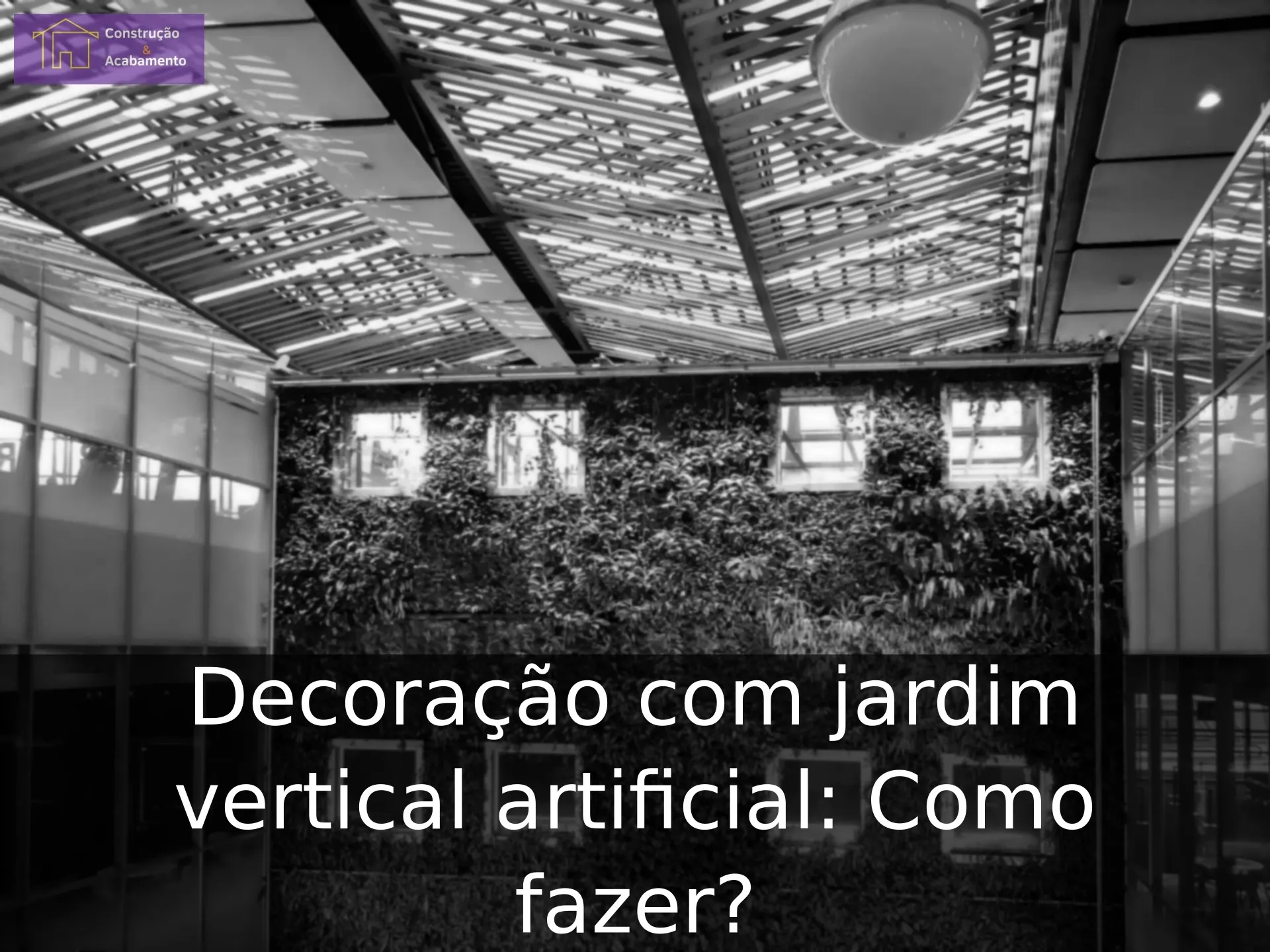 Decoração com jardim vertical artificial: Como fazer?