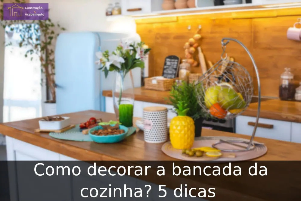 Como decorar a bancada da cozinha? 5 dicas 