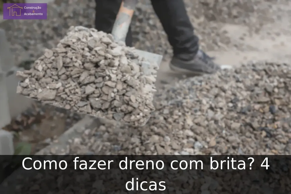 Como fazer dreno com brita? 4 dicas