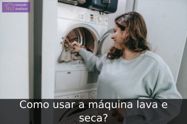 Como usar a máquina lava e seca?
