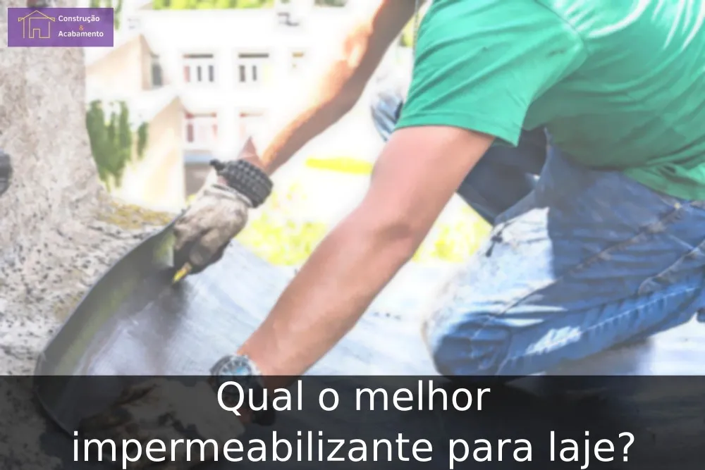Qual o melhor impermeabilizante para laje?