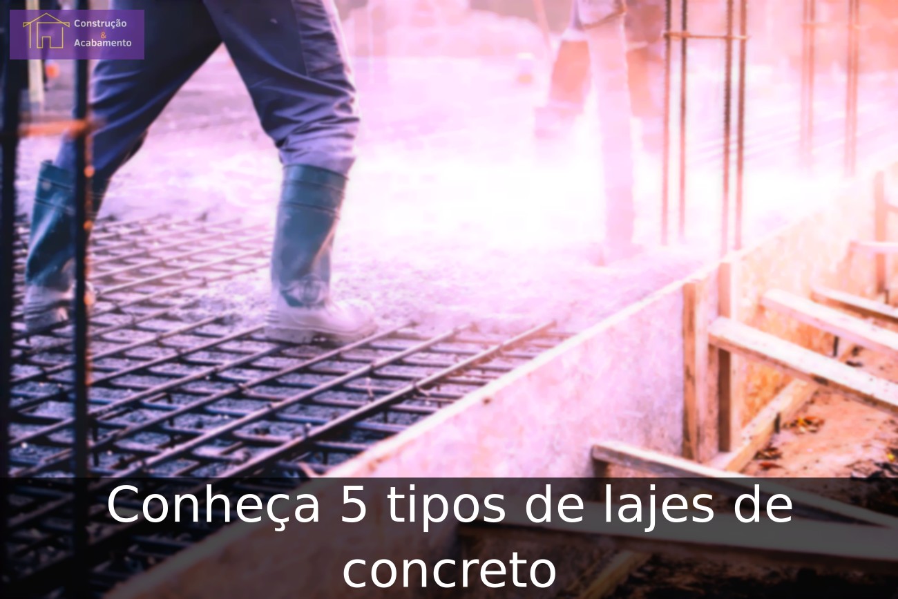Conheça 5 tipos de lajes de concreto