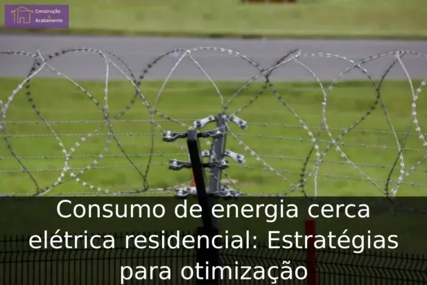 Consumo de energia cerca elétrica residencial: Estratégias para otimização