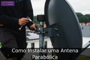 Como Instalar uma Antena Parabólica Como Instalar uma Antena Parabólica