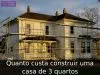 Quanto custa construir uma casa de 3 quartos Quanto custa construir uma casa de 3 quartos