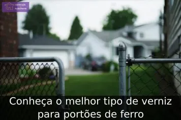 Conheça o melhor tipo de verniz para portões de ferro Conheça o melhor tipo de verniz para portões de ferro