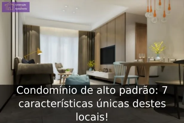 Condomínio de alto padrão: 7 características únicas destes locais!