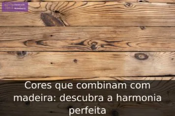 Cores que combinam com madeira: descubra a harmonia perfeita Cores que combinam com madeira: descubra a harmonia perfeita