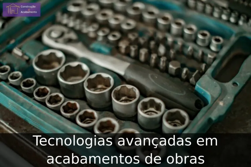 Tecnologias avançadas em acabamentos de obras