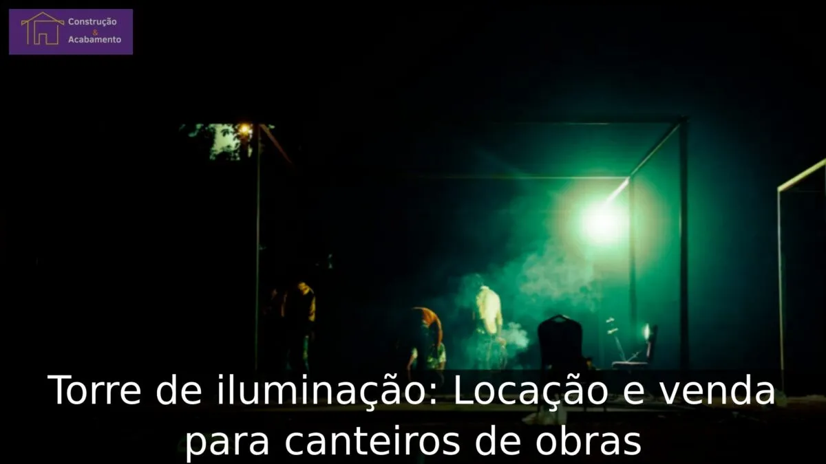 Torre de iluminação: Locação e venda para canteiros de obras Torre de iluminação: Locação e venda para canteiros de obras