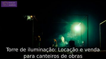 Torre de iluminação: Locação e venda para canteiros de obras Torre de iluminação: Locação e venda para canteiros de obras