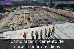 Como fazer orçamento de obras: confira as dicas