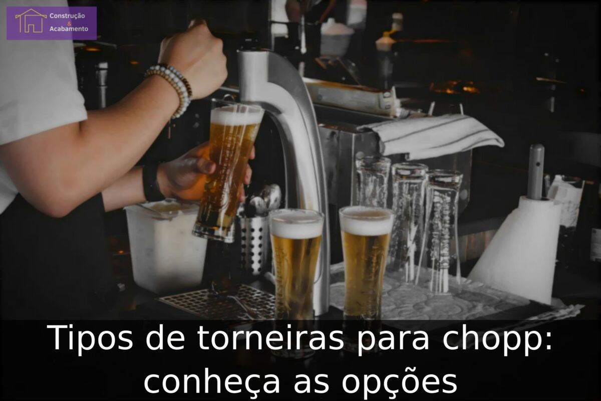 Tipos de torneiras para chopp: conheça as opções