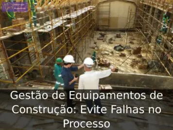 Gestão de Equipamentos de Construção: Evite Falhas no Processo Gestão de Equipamentos de Construção: Evite Falhas no Processo