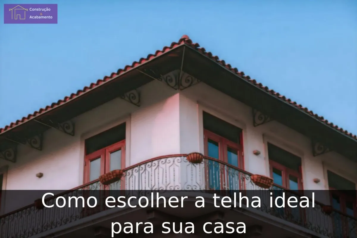 Como escolher a telha ideal para sua casa