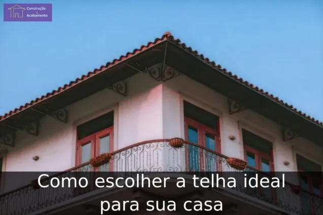 Como escolher a telha ideal para sua casa
