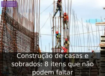 Construção de casas e sobrados: 8 itens que não podem faltar Construção de casas e sobrados: 8 itens que não podem faltar