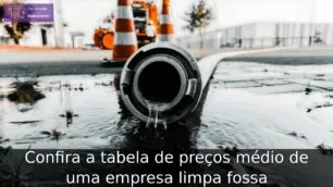 Confira a tabela de preços médio de uma empresa limpa fossa