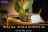 Itens que fazem a diferença na sala de estar